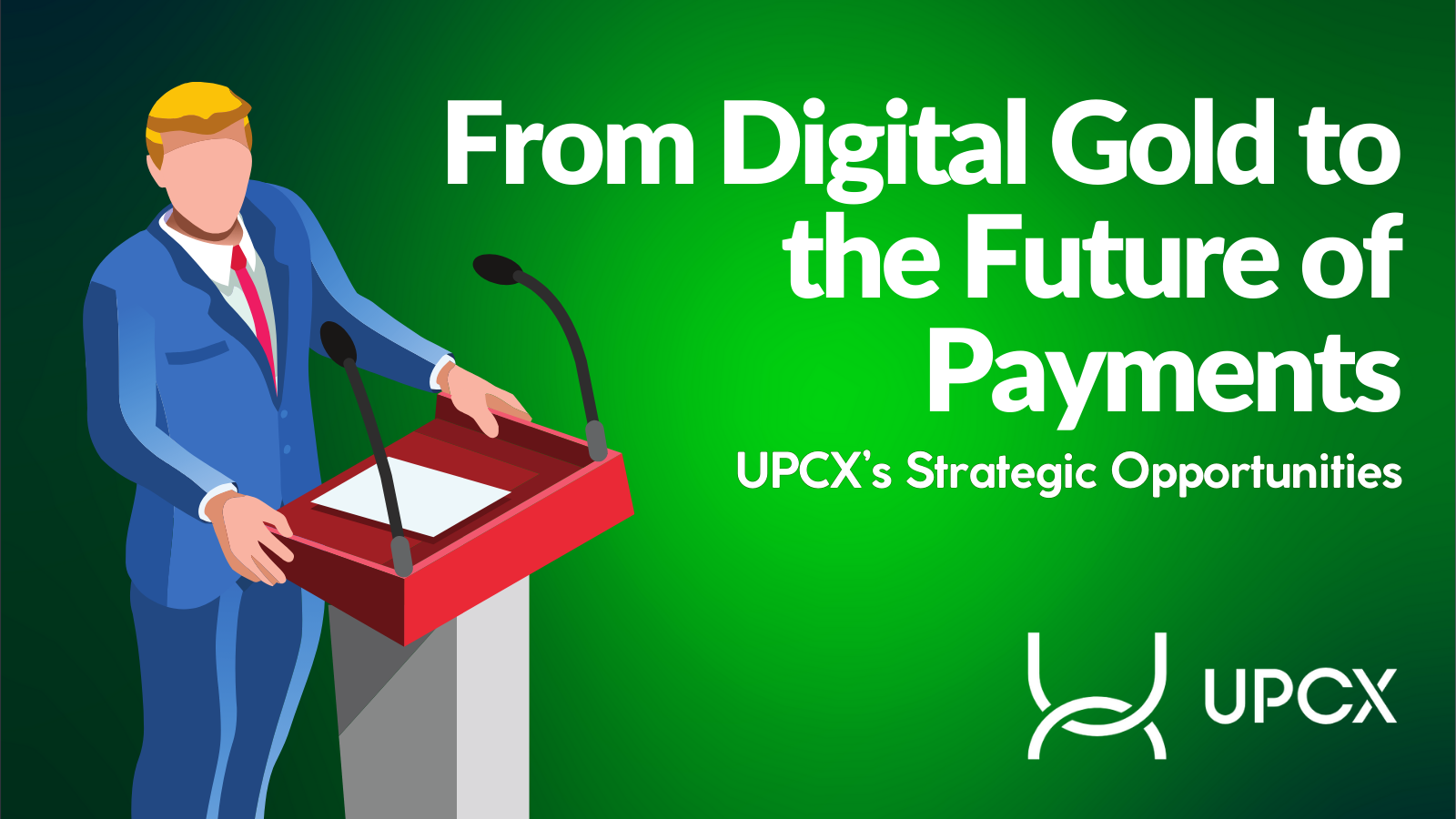 From Digital Gold to the Future of Payments: UPCX’s Strategic Opportunities