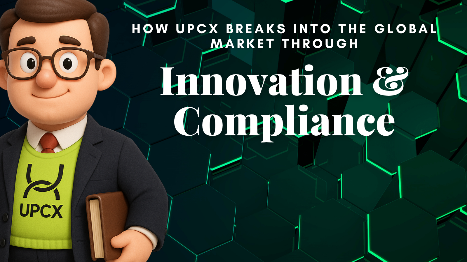 How UPCX Breaks Into the Global Market Through Innovation and Compliance
