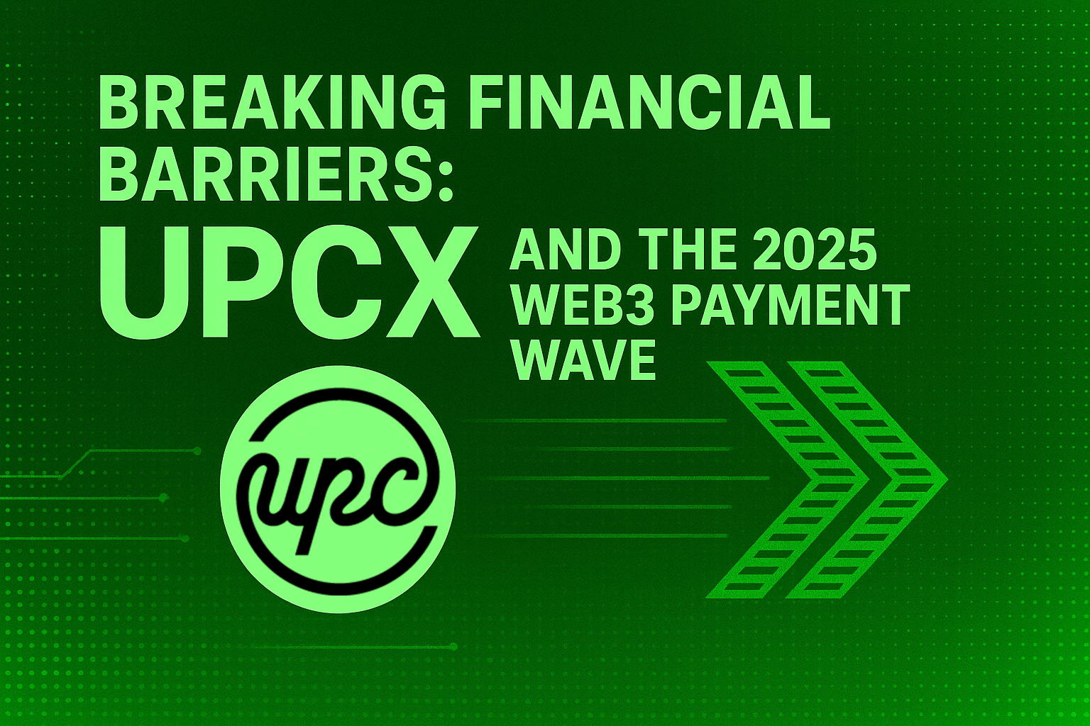 Breaking Financial Barriers: UPCX and the 2025 Web3 Payment Wave